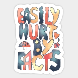 Easily hurt by facts Sticker